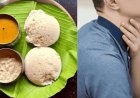 इडली खाते-खाते हुई मौत, खाने में ये गलती पड़ सकती है भारी; डॉक्टर ने बताया बचने का तरीका