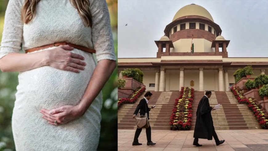 महिला को गर्भ पूरा करने के लिए मजबूर नहीं किया जा सकता’, सुप्रीम कोर्ट का बड़ा फैसला